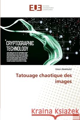 Tatouage chaotique des images Abdelkebir, Eslem 9786138476252 Éditions universitaires européennes - książka