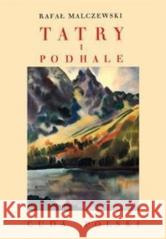 Tatry i Podhale Rafał Malczewski 9788375653649 LTW - książka
