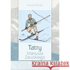 Tatry Mariusza Zaruskiego Maciej Pinkwart 9788394635992 Wagant - książka