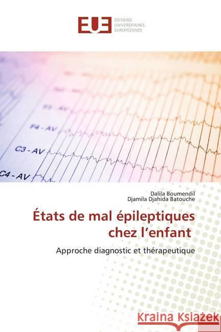 États de mal épileptiques chez l'enfant : Approche diagnostic et thérapeutique Boumendil, Dalila; Batouche, Djamila Djahida 9786139554928 Éditions universitaires européennes - książka