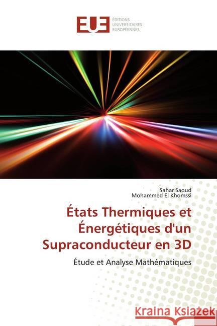 États Thermiques et Énergétiques d'un Supraconducteur en 3D : Étude et Analyse Mathématiques Saoud, Sahar; EL Khomssi, Mohammed 9786139546497 Éditions universitaires européennes - książka