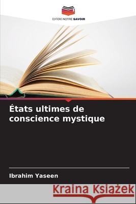 États ultimes de conscience mystique Yaseen, Ibrahim 9786209030789 Editions Notre Savoir - książka