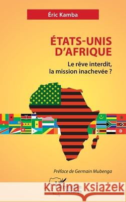 ?tats-Unis d'Afrique: Le r?ve interdit, la mission inachev?e ? Eric Kamba Germain Mubenga 9782336568669 Editions L'Harmattan - książka