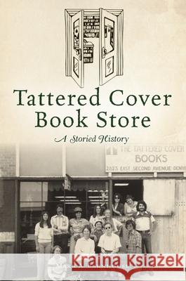 Tattered Cover Book Store: A Storied History Mark A. Barnhouse 9781467151085 History Press - książka