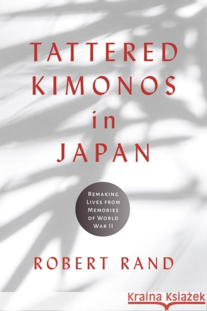 Tattered Kimonos in Japan: Remaking Lives from Memories of World War II Robert Rand 9780817321772 University Alabama Press - książka