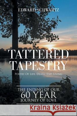 Tattered Tapestry: Poetry of Life, Death and Living Edward Schwartz 9781664129931 Xlibris Us - książka