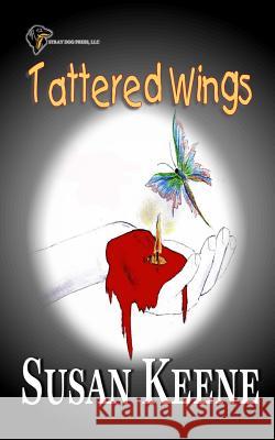 Tattered Wings Susan Keene 9780989883108 Stray Dog Press LLC - książka
