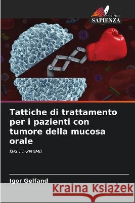 Tattiche di trattamento per i pazienti con tumore della mucosa orale Igor Gelfand   9786205379790 Edizioni Sapienza - książka