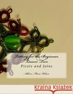 Tatting for the Beginner, Lesson Two: Picots and Joins Atheen Marie Wilson 9781541154261 Createspace Independent Publishing Platform - książka