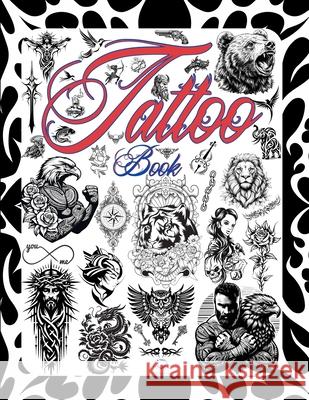 Tattoo Book: Tattoo Design Book . 800 Tattoo Ideas for Artists, Professionals, and Beginners. Art Ram Publishing 9788396962201 J. R. Art.Publishing - książka