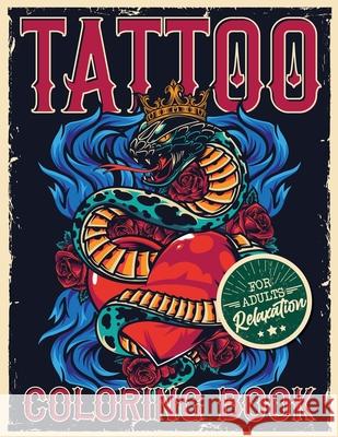 Tattoo Coloring Book for Adults Relaxation: Coloring Pages For Adult Relaxation With Beautiful Modern Tattoo Designs Such As Sugar Skulls, Hearts, Ros Loridae Coloring 9781801010658 Halcyon Time Ltd - książka