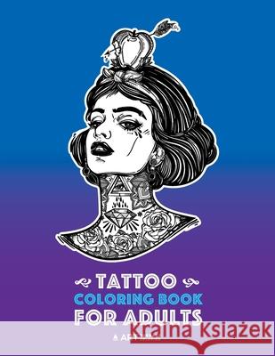 Tattoo Coloring Books For Adults: Stress Relieving Adult Coloring Book for Men & Women, Detailed Tattoo Designs of Animals, Lions, Tigers, Eagles, Snakes, Skulls, Hearts, Roses & More, Art Therapy & M Art Therapy Coloring 9781641260749 Art Therapy Coloring - książka