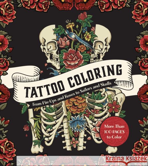 Tattoo Coloring: From Pin-Ups and Roses to Sailors and Skulls - More Than 100 Pages to Color Editors of Chartwell Books 9780785843313 Book Sales Inc - książka
