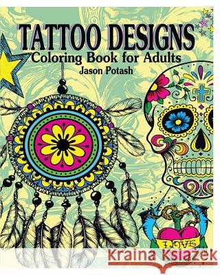 Tattoo Designs Coloring Book for Adults Jason Potash 9781364227319 Blurb - książka