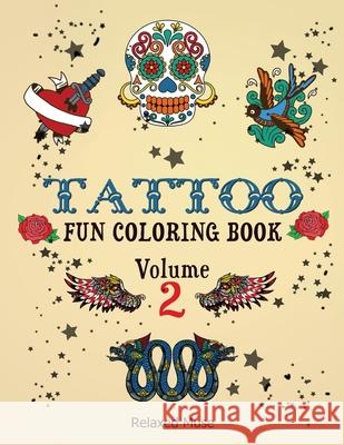 Tattoo Fun Coloring Book Volume 2 Relaxed Muse 9781539767282 Createspace Independent Publishing Platform - książka