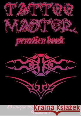 Tattoo Master Practice Book - 50 Unique Tribal Tattoos to Practice: 7 X 10(17.78 X 25.4 CM) Size Pages with 3 Dots Per Inch to Draw Tattoos with Hand- Hunter, Till 9781726411318 Createspace Independent Publishing Platform - książka