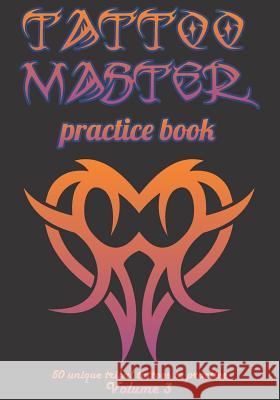 Tattoo Master Practice Book - 50 Unique Tribal Tattoos to Practice: 7 X 10(17.78 X 25.4 CM) Size Pages with 3 Dots Per Inch to Practice with Real Hand Hunter, Till 9781726368872 Createspace Independent Publishing Platform - książka