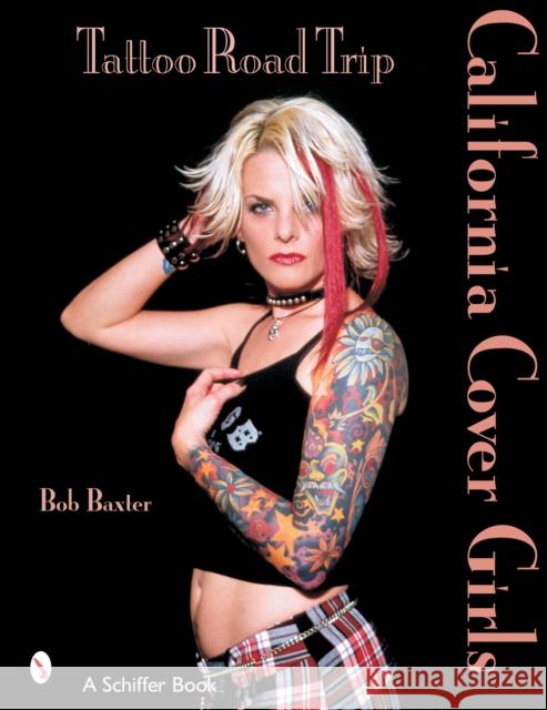 Tattoo Road Trip: California Cover Girls: California Cover Girls Baxter, Bob 9780764319372 Schiffer Publishing - książka