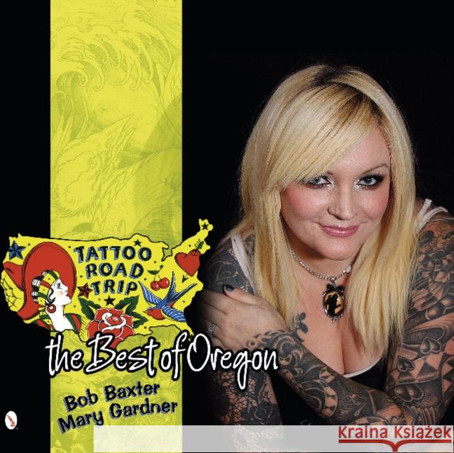 Tattoo Road Trip: The Best of Oregon Bob Baxter Mary Gardner 9780764344527 Schiffer Publishing - książka