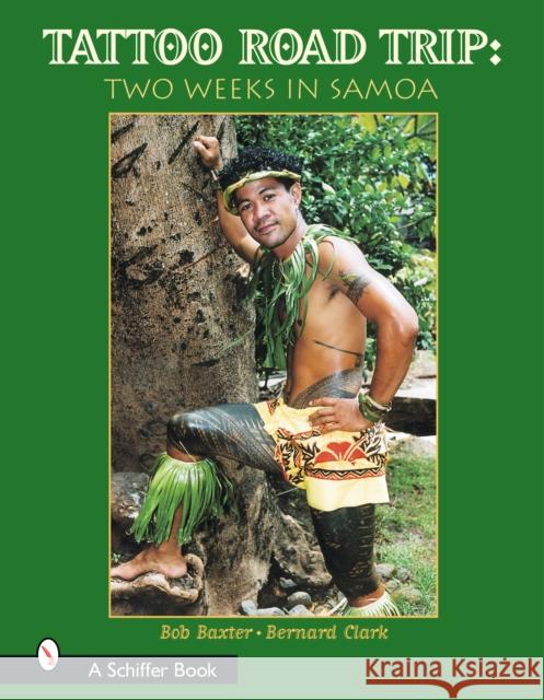 Tattoo Road Trip: Two Weeks in Samoa: Two Weeks in Samoa Baxter, Bob 9780764317378 Schiffer Publishing - książka