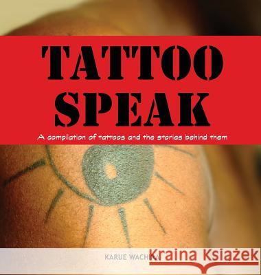Tattoo Speak: A compilation of tattoos and the stories behind them Wachira, Karue 9781773702575 Karue Wachira - książka