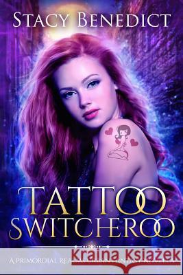 Tattoo Switcheroo: A Primordial Realms Urban Fantasy Novella Stacy Benedict 9781718068742 Independently Published - książka