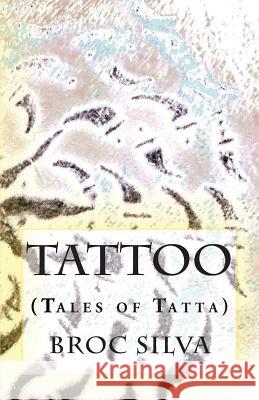 Tattoo: (Tales of Tatta) Silva, Broc 9781537106205 Createspace Independent Publishing Platform - książka