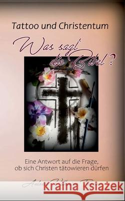 Tattoo und Christentum - Was sagt die Bibel?: Eine Antwort auf die Frage, ob Christen sich tätowieren dürfen Tessnow, Antonia Katharina 9783740787066 Twentysix - książka