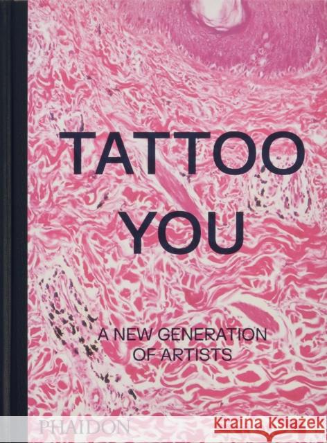 Tattoo You: A New Generation of Artists Phaidon Editors 9781838667566 Phaidon Press Ltd - książka