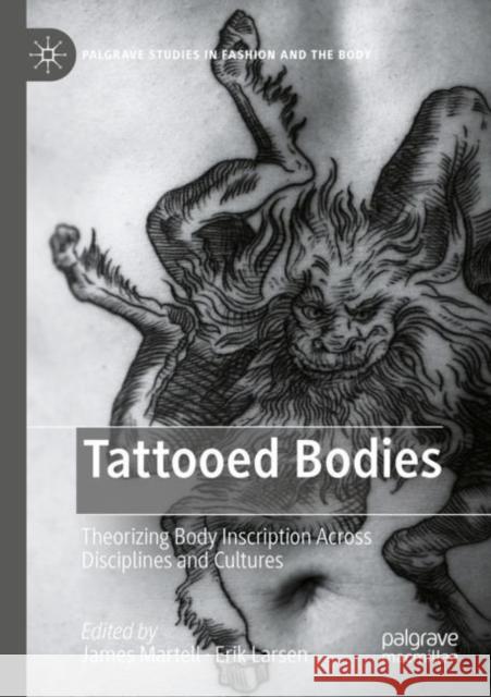 Tattooed Bodies: Theorizing Body Inscription Across Disciplines and Cultures James Martell Erik Larsen 9783030865689 Palgrave MacMillan - książka