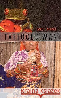 Tattooed Man James L. Whitmer 9781440118326 iUniverse.com - książka