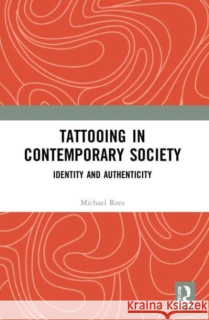 Tattooing in Contemporary Society Michael (University of Wolverhampton, UK) Rees 9781032171630 Taylor & Francis Ltd - książka