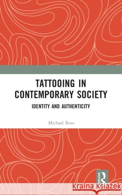 Tattooing in Contemporary Society: Identity and Authenticity Rees, Michael 9780367271411 Routledge - książka