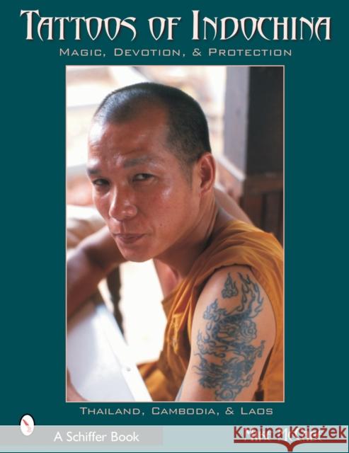 Tattoos of Indochina: Magic, Devotion, & Protection McCabe, Michael 9780764316791 Schiffer Publishing - książka