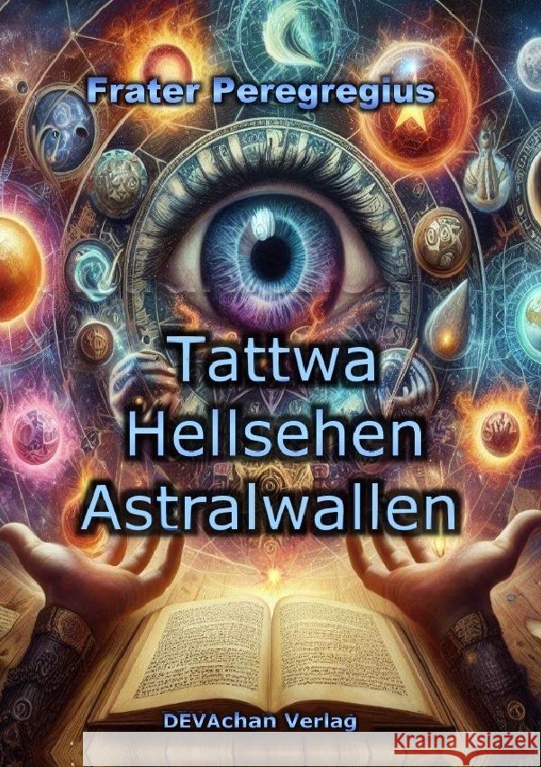 Tattwa, Hellsehen, Astralwallen Peregregius, Frater 9783819081293 epubli - książka