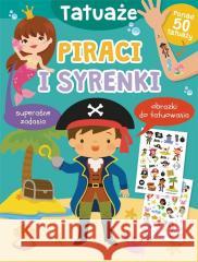 Tatuaże. Piraci i syrenki Jul Łyskawa 9788383506036 Olesiejuk Sp. z o.o. - książka