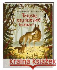 Tatusiu, czy dziesięć to dużo? Sabine Bohlmann, Emilia Dziubak, Małgorzata Słabi 9788310137357 Nasza Księgarnia - książka