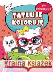 Tatuuję - koloruję. Dla dziewczynek praca zbiorowa 9788367861120 Ibis/Books - książka