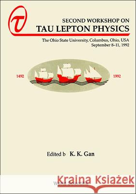 Tau Lepton Physics - Proceedings of the Second Workshop K. K. Gan 9789810212896 World Scientific Publishing Company - książka