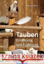 Tauben - Ernährung und Fütterung Köhler, Dietmar 9783886276349 Oertel & Spörer - książka