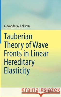 Tauberian Theory of Wave Fronts in Linear Hereditary Elasticity Alexander A. Lokshin 9789811585777 Springer - książka