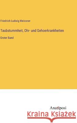 Taubstummheit, Ohr- und Gehoerkrankheiten: Erster Band Friedrich Ludwig Meissner   9783382028336 Anatiposi Verlag - książka