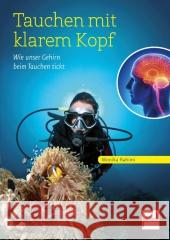 Tauchen mit klarem Kopf : Wie unser Gehirn beim Tauchen tickt Rahimi, Monika 9783613507708 pietsch Verlag - książka