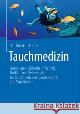 Tauchmedizin: Grundlagen, Sicherheit, Technik, Notfälle Und Reisemedizin Für Tauchmediziner, Berufstaucher Und Tauchlehrer Rusoke-Dierich, Olaf 9783662498538 Springer - książka