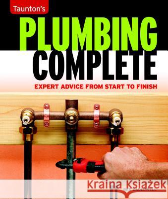 Taunton's Plumbing Complete: Expert Advice from Start to Finish Rex Cauldwell 9781561588558 Taunton Press - książka