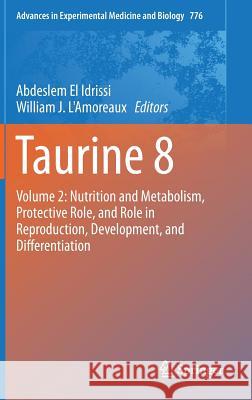 Taurine 8: Volume 2: Nutrition and Metabolism, Protective Role, and Role in Reproduction, Development, and Differentiation El Idrissi, Abdeslem 9781461460923 Springer - książka