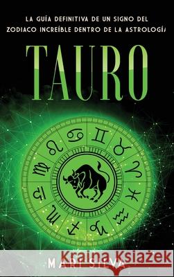 Tauro: La guía definitiva de un signo del zodiaco increíble dentro de la astrología Silva, Mari 9781638181088 Primasta - książka