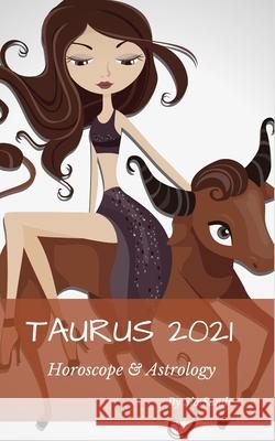 Taurus 2021 Horoscope & Astrology Sia Sands 9781651409992 Independently Published - książka