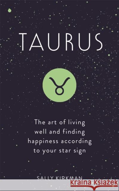 Taurus: The Art of Living Well and Finding Happiness According to Your Star Sign Sally Kirkman 9781473676695 Hodder & Stoughton - książka