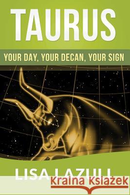 Taurus: Your DAY, Your DECAN, Your SIGN: Includes 2015 Taurus Horoscope Lazuli, Lisa 9781499113242 Createspace - książka